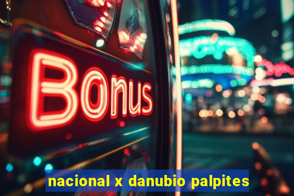 nacional x danubio palpites